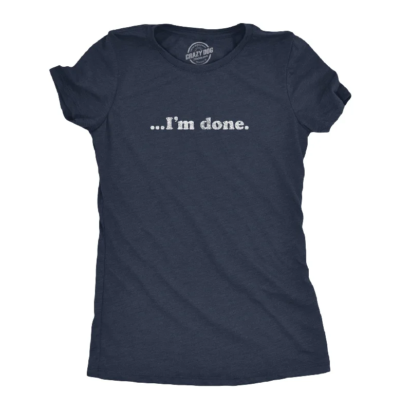 Embroidered Women T Shirt with Intricate Details…I'm Done Women's T Shirt