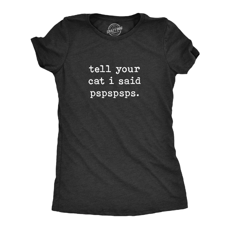 Distressed Women T Shirt with a Laid - Back AestheticTell Your Cat I Said Pspspsps Women's T Shirt Distressed Women T Shirt with a Laid - Back AestheticTell Your Cat I Said Pspspsps Women's T Shirt