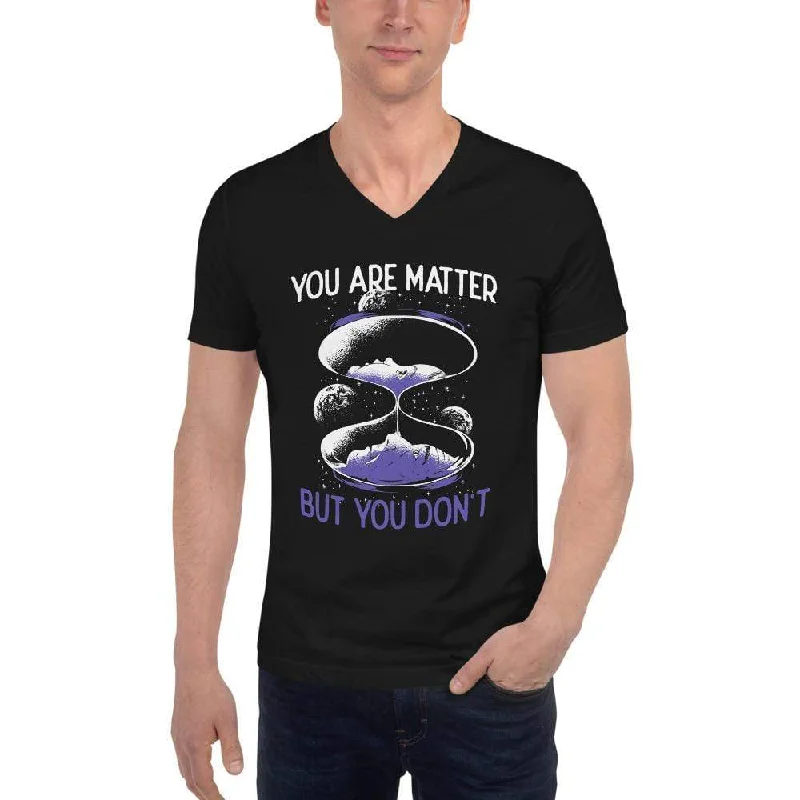 Sleeveless Women T Shirt for Summer ComfortYou are matter but you don't - Unisex V-Neck T-Shirt Sleeveless Women T Shirt for Summer ComfortYou are matter but you don't - Unisex V-Neck T-Shirt